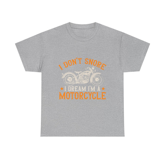 Motorcycle Tee — "I Don't Snore, I Dream I'm a Motorcycle" Vintage Biker T-Shirt