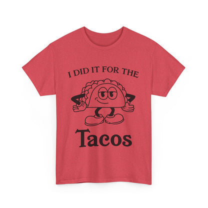 I DID IT FOR THE TACO TEE