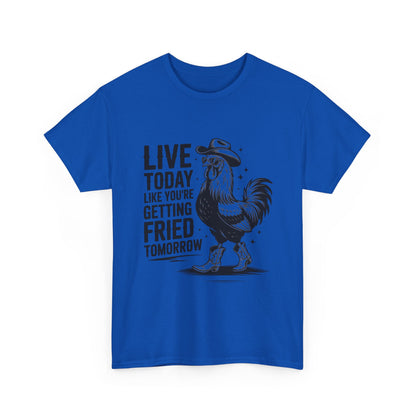 Rooster 'Live Today Like You're Getting Fried Tomorrow' T-Shirt