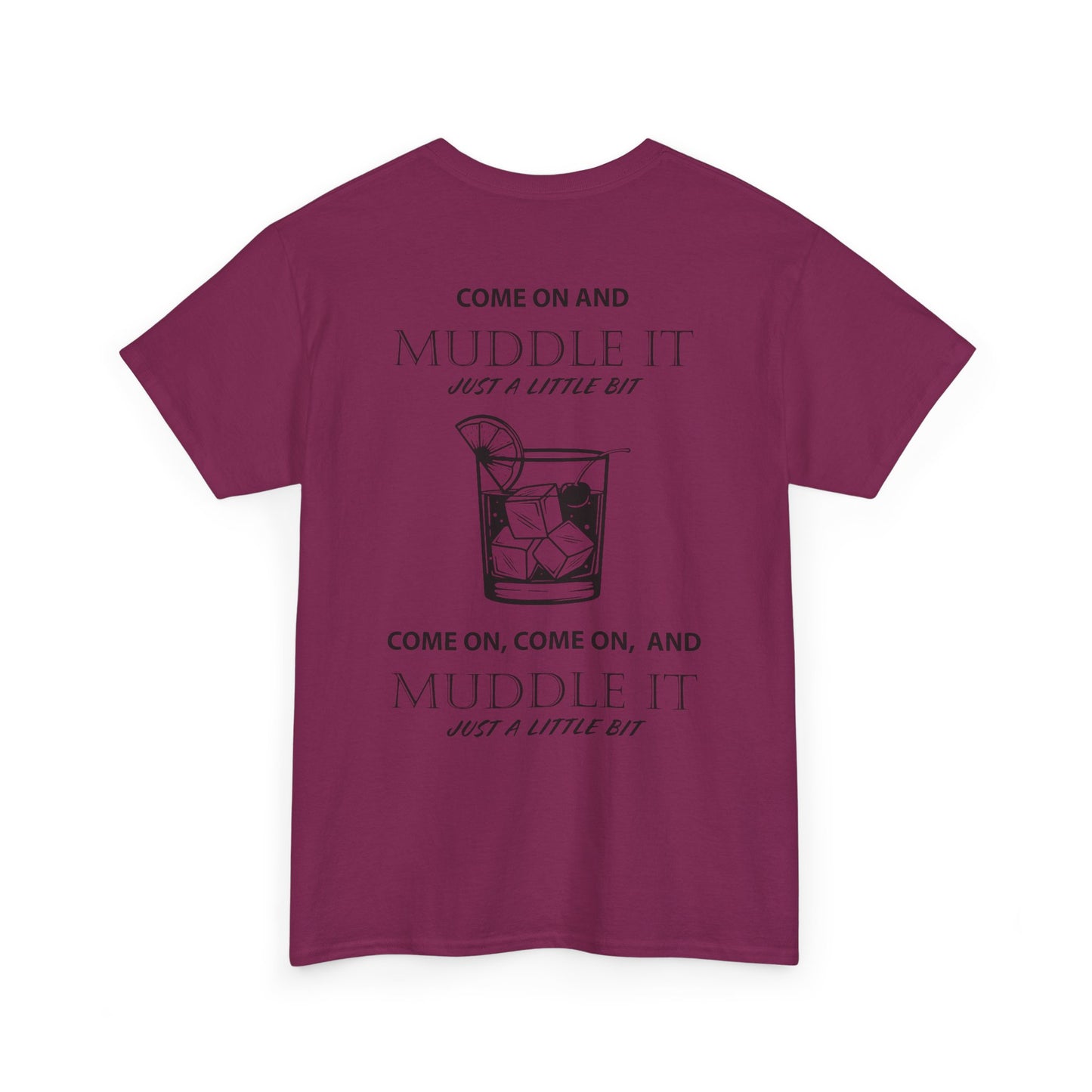 MUDDLE IT JUST A LITTLE BIT TEE