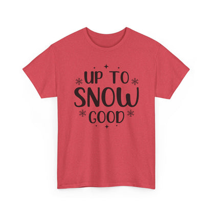 Up To Snow Good T-Shirt — Funny Holiday Winter Tee