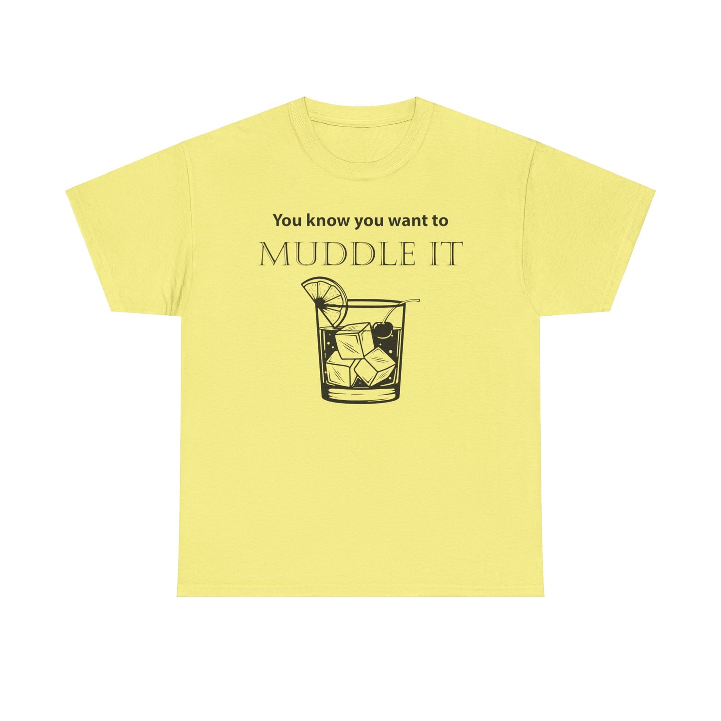 MUDDLE IT JUST A LITTLE BIT TEE