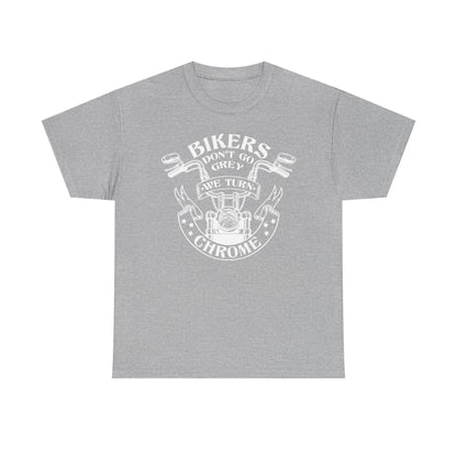 Bikers Don't Go Grey We Turn Chrome T-Shirt