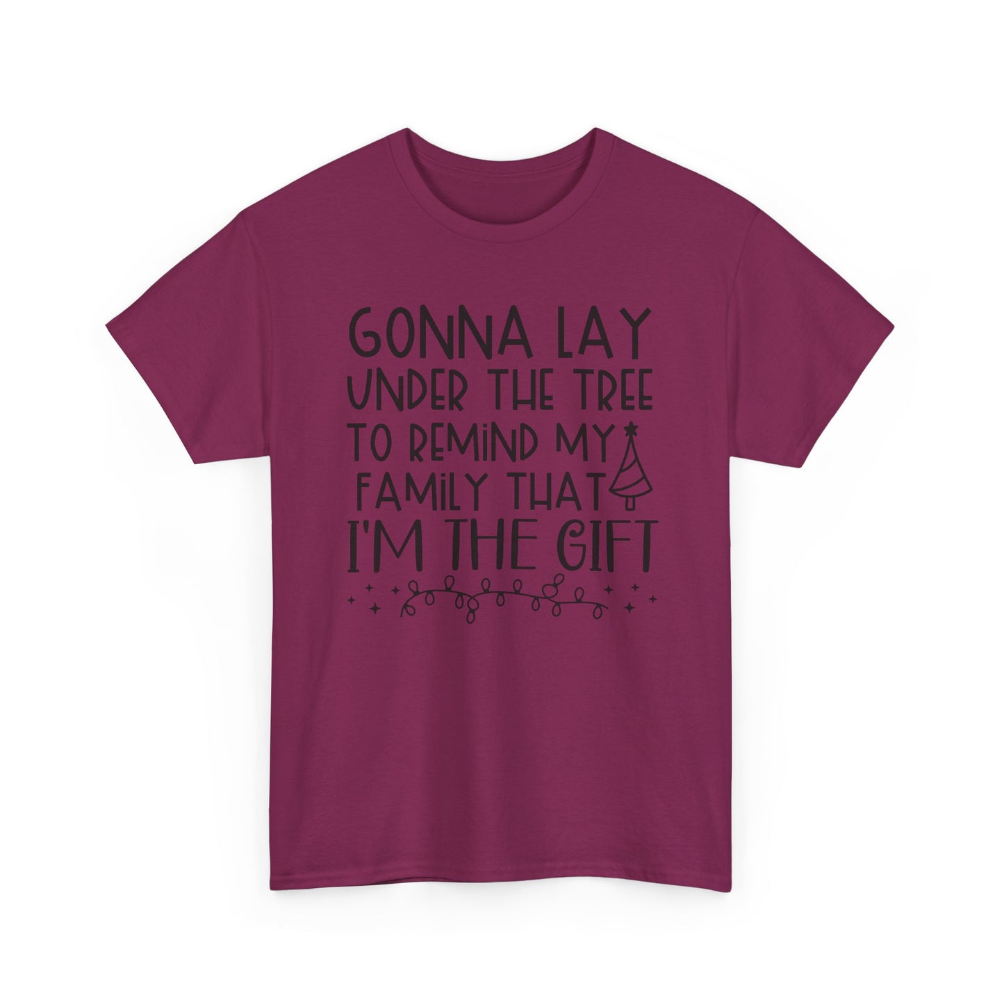 Christmas Tee - "Gonna Lay Under The Tree To Remind My Family I'm The Gift" Holiday Shirt