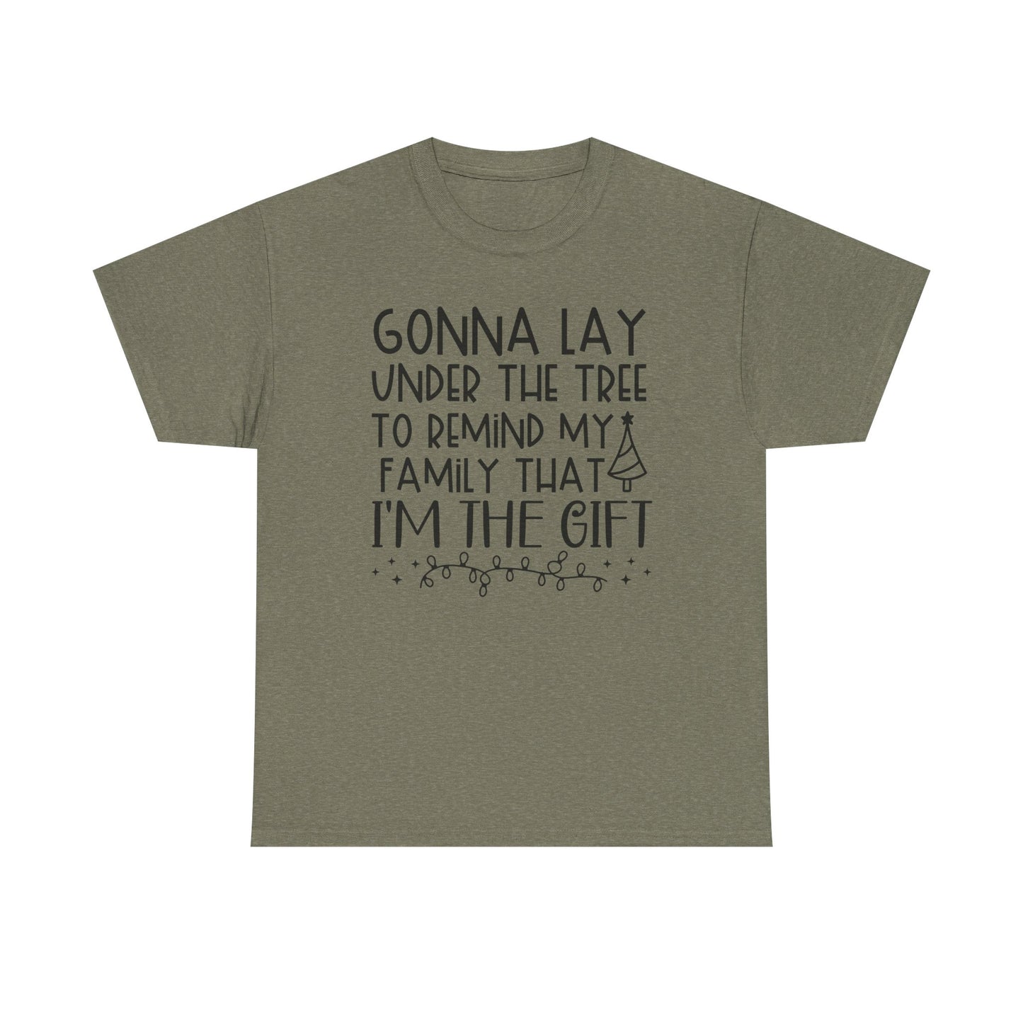 Christmas Tee - "Gonna Lay Under The Tree To Remind My Family I'm The Gift" Holiday Shirt