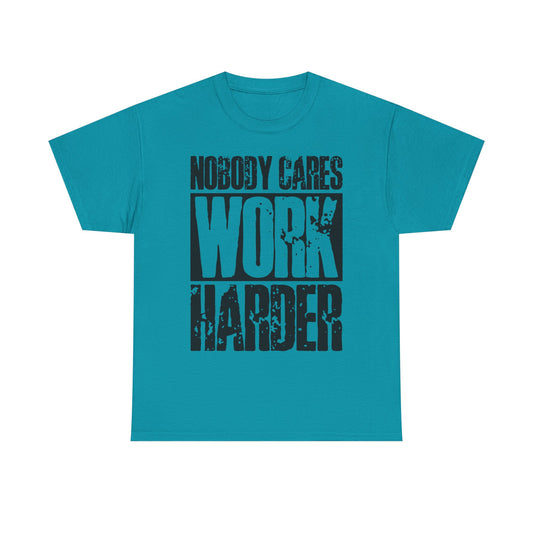 Motivational Tee — "Nobody Cares, Work Harder" Graphic Shirt