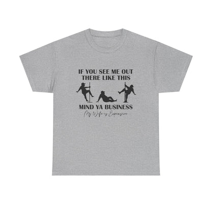 T-Shirt — "If You See Me Out There Like This, Mind Ya Business" Graphic Tee