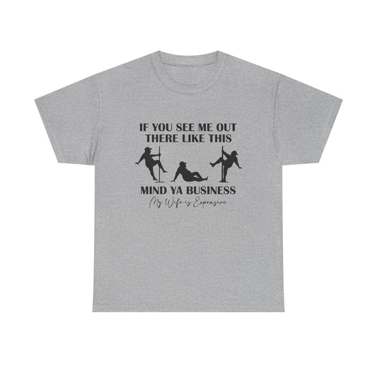 T-Shirt — "If You See Me Out There Like This, Mind Ya Business" Graphic Tee