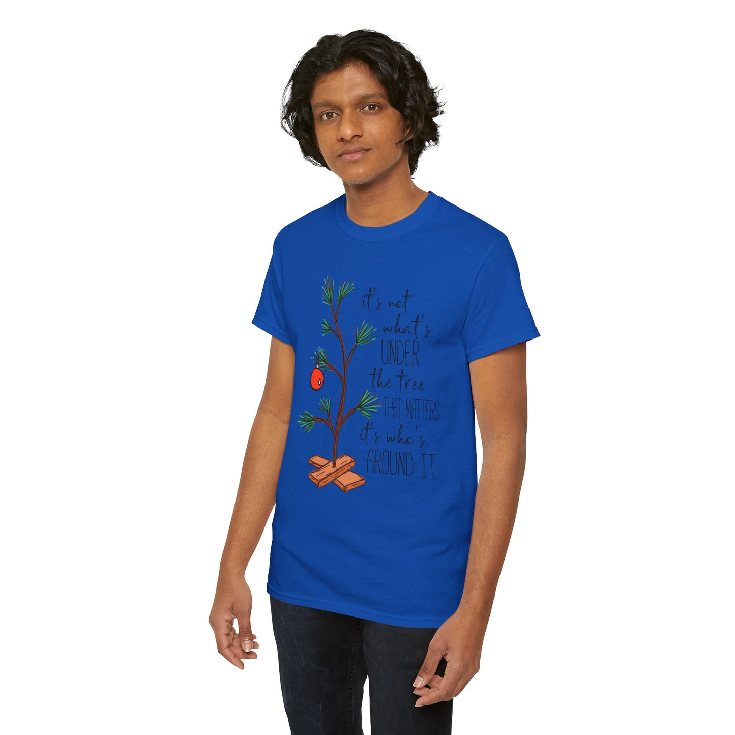 Christmas Tee — "It’s not what’s under the tree, it’s who’s around it"