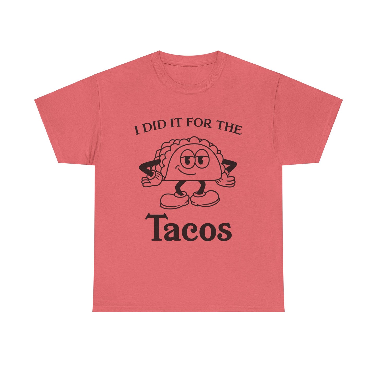 I DID IT FOR THE TACO TEE