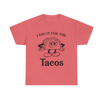 I DID IT FOR THE TACO TEE