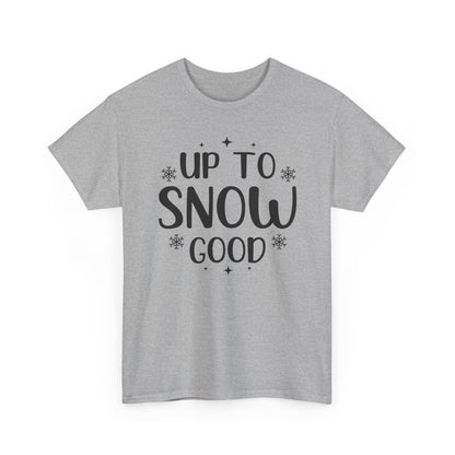 Up To Snow Good T-Shirt — Funny Holiday Winter Tee