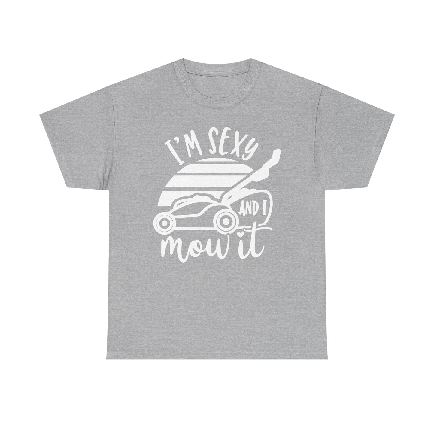 I'm Sexy and I Mow It Lawn Mower white T-Shirt