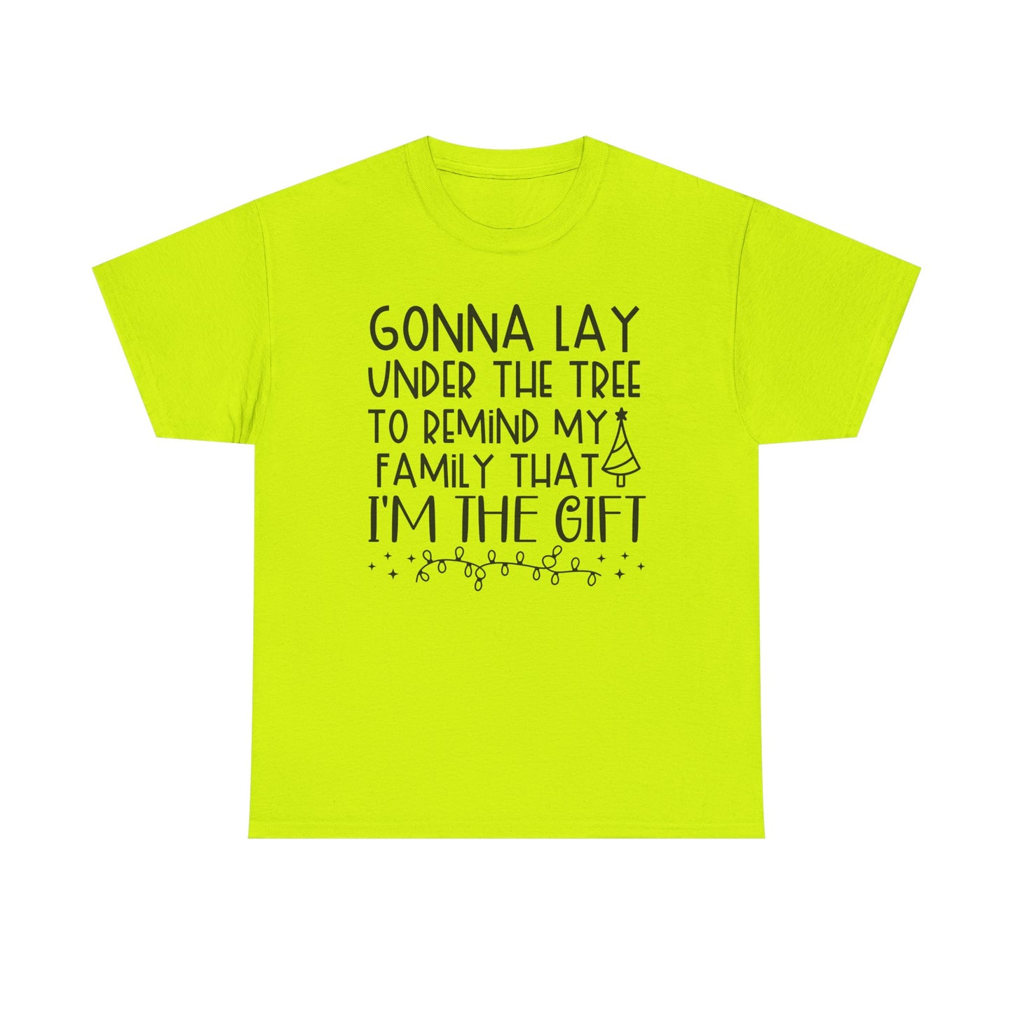 Christmas Tee - "Gonna Lay Under The Tree To Remind My Family I'm The Gift" Holiday Shirt