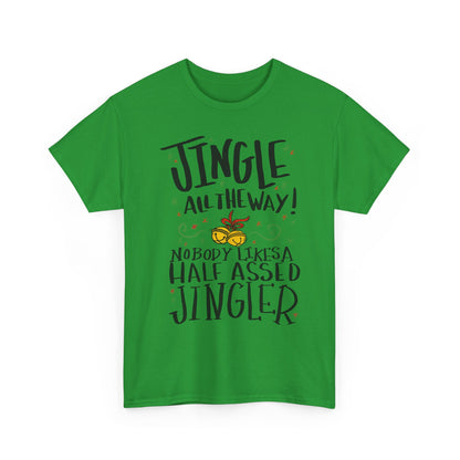 Holiday Jingles Tee — "Jingle All the Way! Nobody Likes a Half Assed Jingler" Christmas T‑Shirt