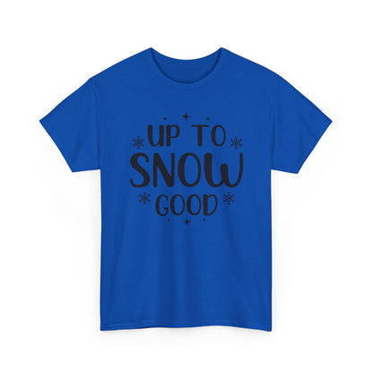Up To Snow Good T-Shirt — Funny Holiday Winter Tee