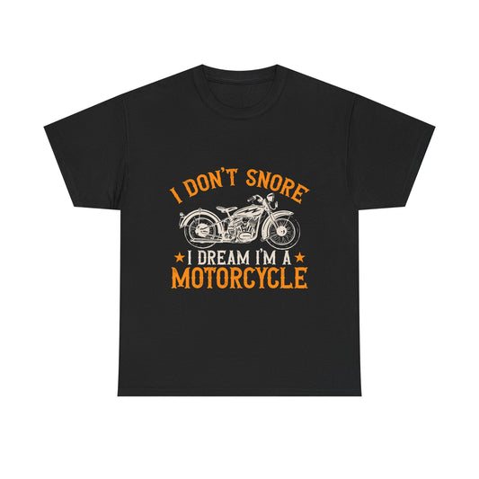 Motorcycle Tee — "I Don't Snore, I Dream I'm a Motorcycle" Vintage Biker T-Shirt