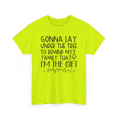 Christmas Tee - "Gonna Lay Under The Tree To Remind My Family I'm The Gift" Holiday Shirt
