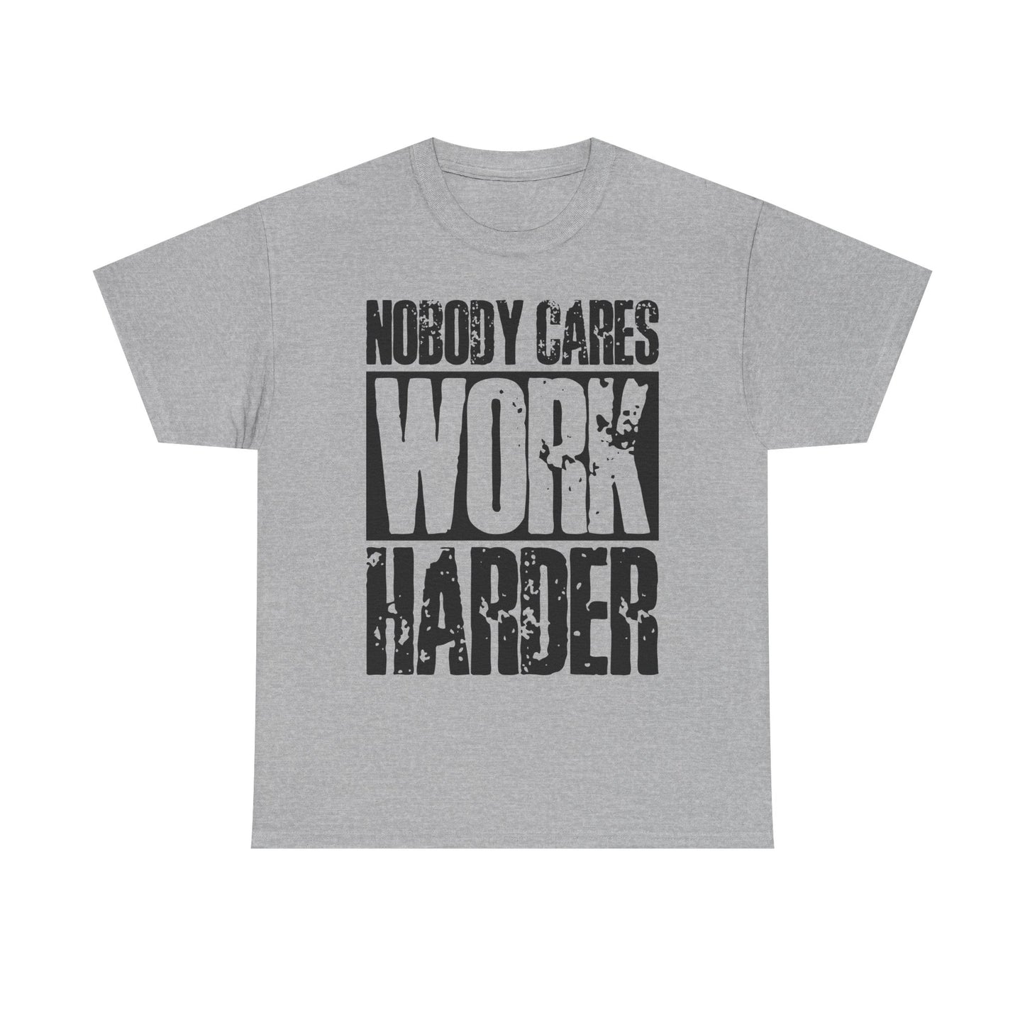 Motivational Tee — "Nobody Cares, Work Harder" Graphic Shirt