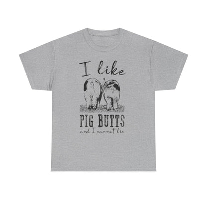 Pig Butts Graphic Tee — I Like Pig Butts Funny Farm Shirt