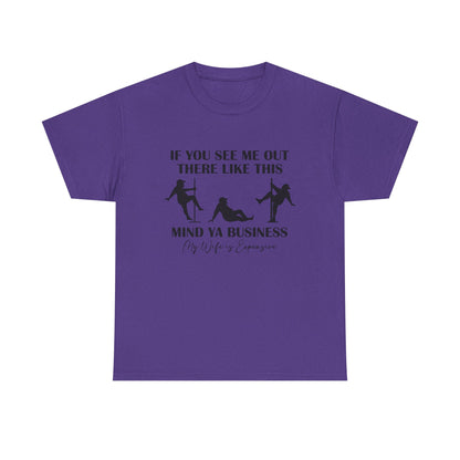 T-Shirt — "If You See Me Out There Like This, Mind Ya Business" Graphic Tee