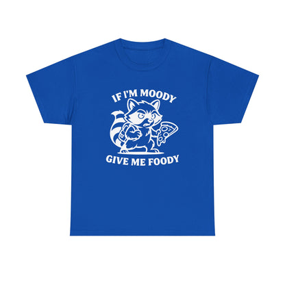 If I'm Moody Give Me Foody Raccoon white T-Shirt