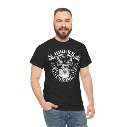 Bikers Don't Go Grey We Turn Chrome T-Shirt