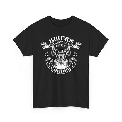 Bikers Don't Go Grey We Turn Chrome T-Shirt
