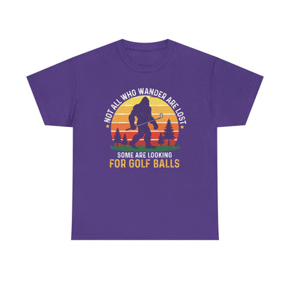 Golf Ball Hunting T‑Shirt — “Not All Who Wander Are Lost… Some Are Looking For Golf Balls”