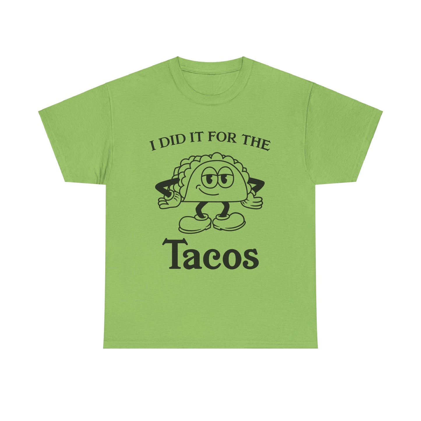 I DID IT FOR THE TACO TEE