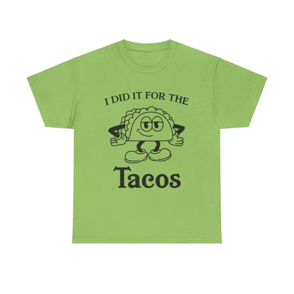 I DID IT FOR THE TACO TEE