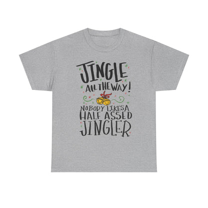 Holiday Jingles Tee — "Jingle All the Way! Nobody Likes a Half Assed Jingler" Christmas T‑Shirt