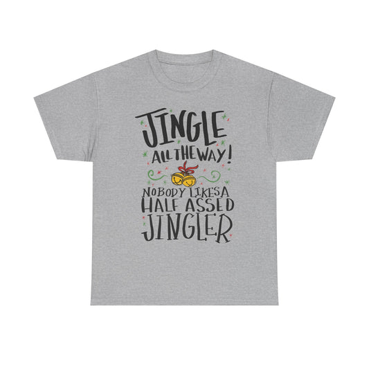 Holiday Jingles Tee — "Jingle All the Way! Nobody Likes a Half Assed Jingler" Christmas T‑Shirt