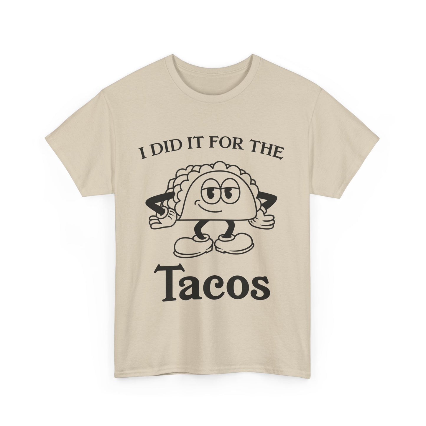 I DID IT FOR THE TACO TEE
