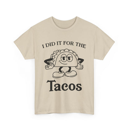 I DID IT FOR THE TACO TEE