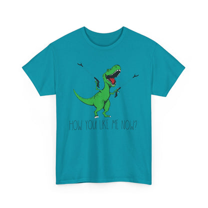 T-Rex Funny Graphic Tee — "How You Like Me Now" Dinosaur Shirt