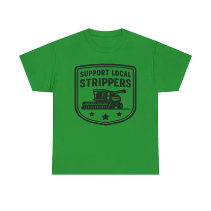 Support Local Strippers T-Shirt — Lawn Care & Corn Harvesting Funny Tee