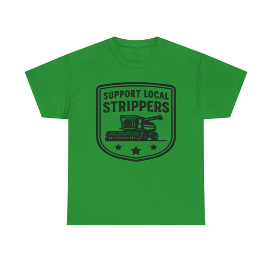 Support Local Strippers T-Shirt — Lawn Care & Corn Harvesting Funny Tee