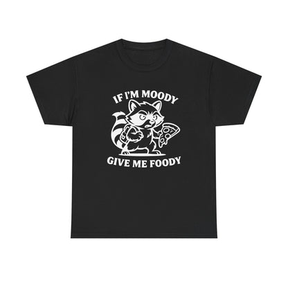 If I'm Moody Give Me Foody Raccoon white T-Shirt