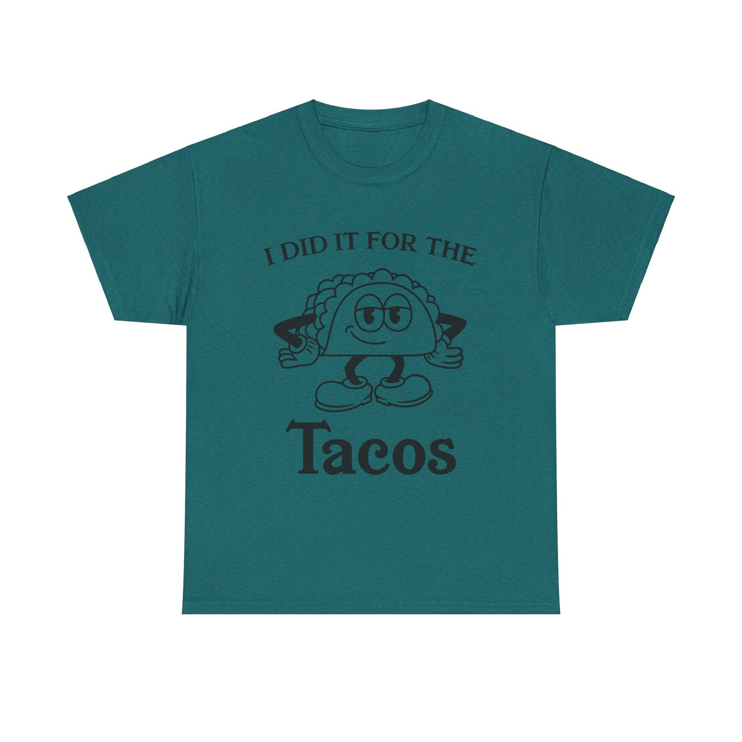 I DID IT FOR THE TACO TEE