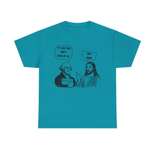 Funny Jesus & Founding Father Graphic Tee — "It's a Long Story, Doesn't Listen At All / Bro, Same"
