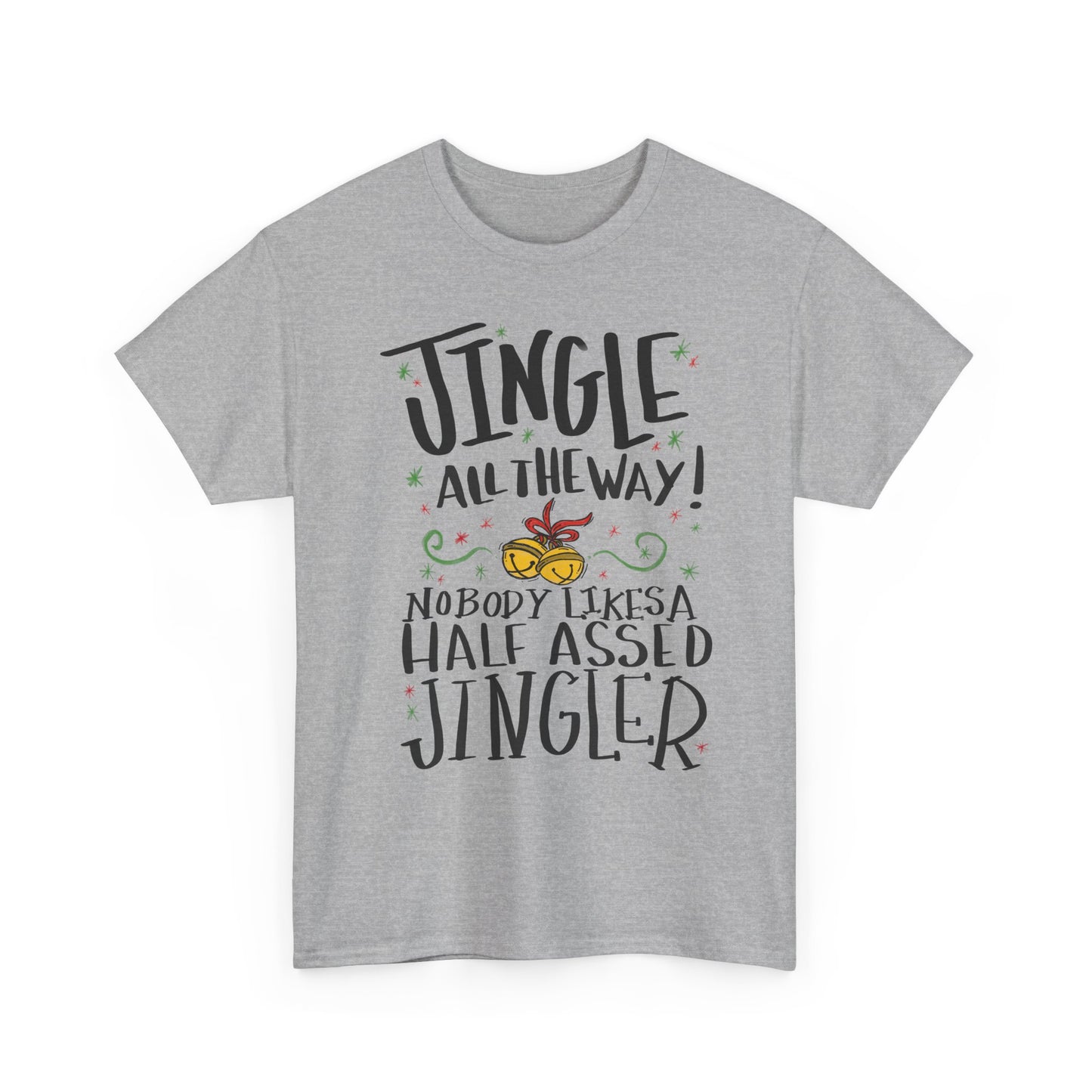 Holiday Jingles Tee — "Jingle All the Way! Nobody Likes a Half Assed Jingler" Christmas T‑Shirt