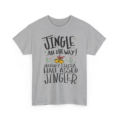 Holiday Jingles Tee — "Jingle All the Way! Nobody Likes a Half Assed Jingler" Christmas T‑Shirt