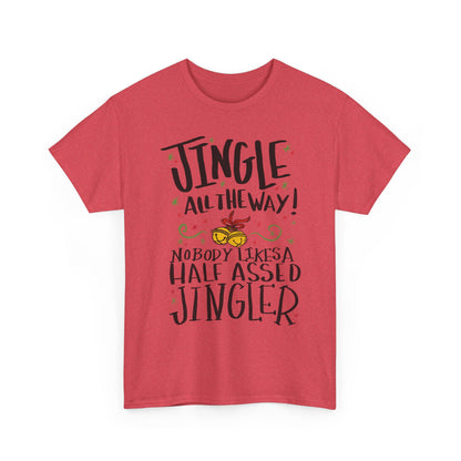 Holiday Jingles Tee — "Jingle All the Way! Nobody Likes a Half Assed Jingler" Christmas T‑Shirt