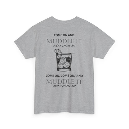 MUDDLE IT JUST A LITTLE BIT TEE