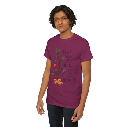 Christmas Tee — "It’s not what’s under the tree, it’s who’s around it"