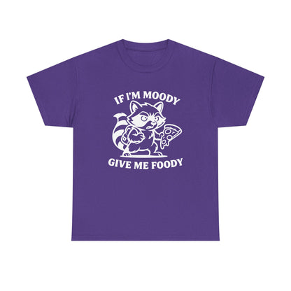 If I'm Moody Give Me Foody Raccoon white T-Shirt