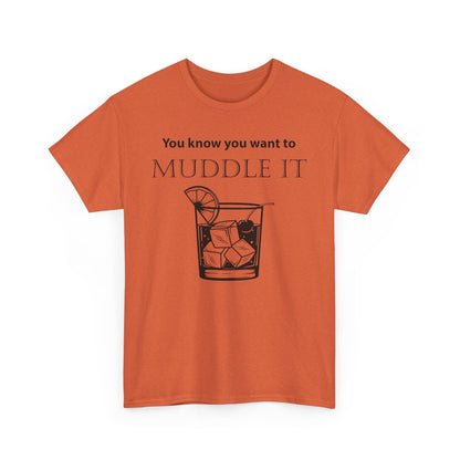 MUDDLE IT JUST A LITTLE BIT TEE