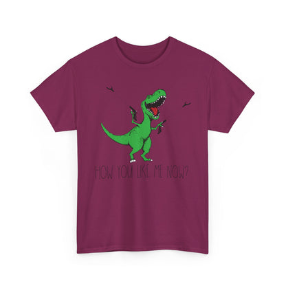 T-Rex Funny Graphic Tee — "How You Like Me Now" Dinosaur Shirt
