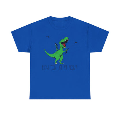 T-Rex Funny Graphic Tee — "How You Like Me Now" Dinosaur Shirt